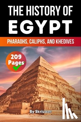 Auke de Haan - The History of Egypt: Pharaohs, Caliphs, and Khedives (Skriuwer.com Edition)