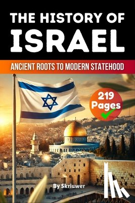 Auke de Haan - The History of Israel: Ancient Roots to Modern Statehood (Skriuwer.com Edition)