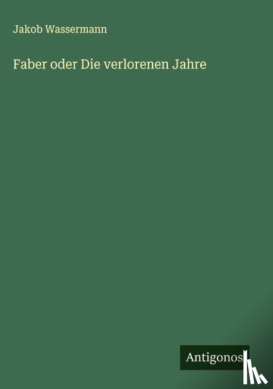 Wassermann, Jakob - Faber oder Die verlorenen Jahre