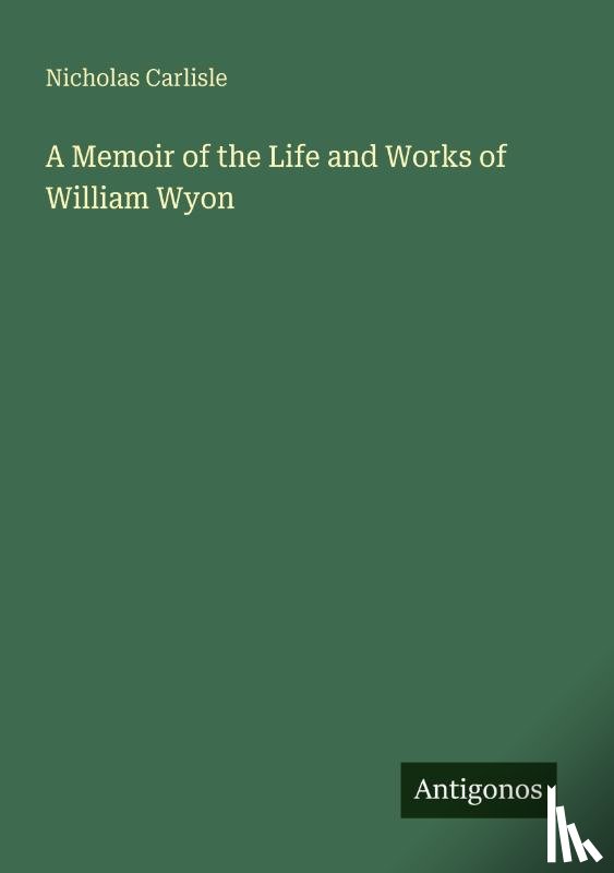 Carlisle, Nicholas - A Memoir of the Life and Works of William Wyon