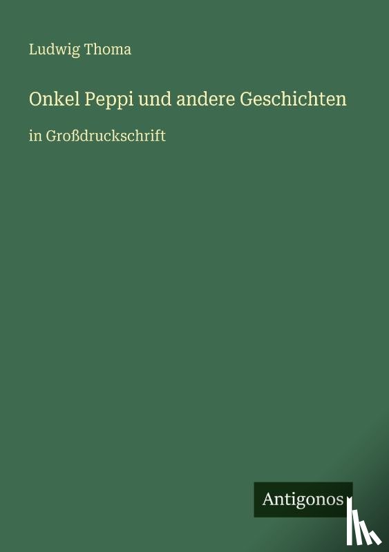 Thoma, Ludwig - Onkel Peppi und andere Geschichten