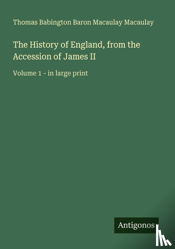 Macaulay, Thomas Babington Baron Macaulay - The History of England, from the Accession of James II