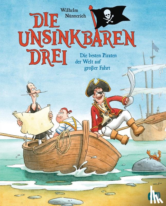 Nünnerich, Wilhelm - Die Unsinkbaren Drei - Die besten Piraten der Welt auf großer Fahrt
