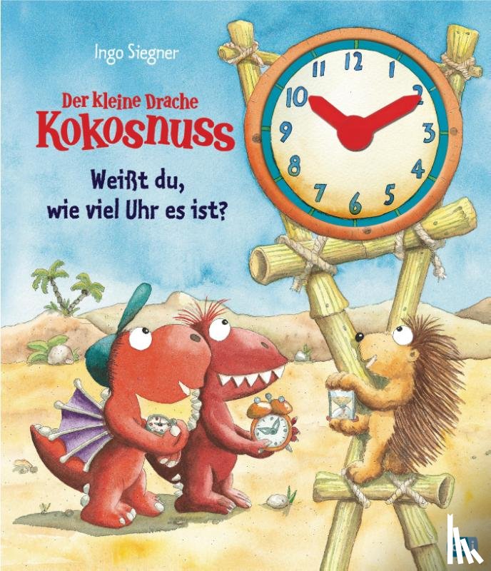 Siegner, Ingo - Der kleine Drache Kokosnuss - Weißt du, wie viel Uhr es ist?