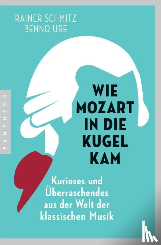Schmitz, Rainer, Ure, Benno - Wie Mozart in die Kugel kam