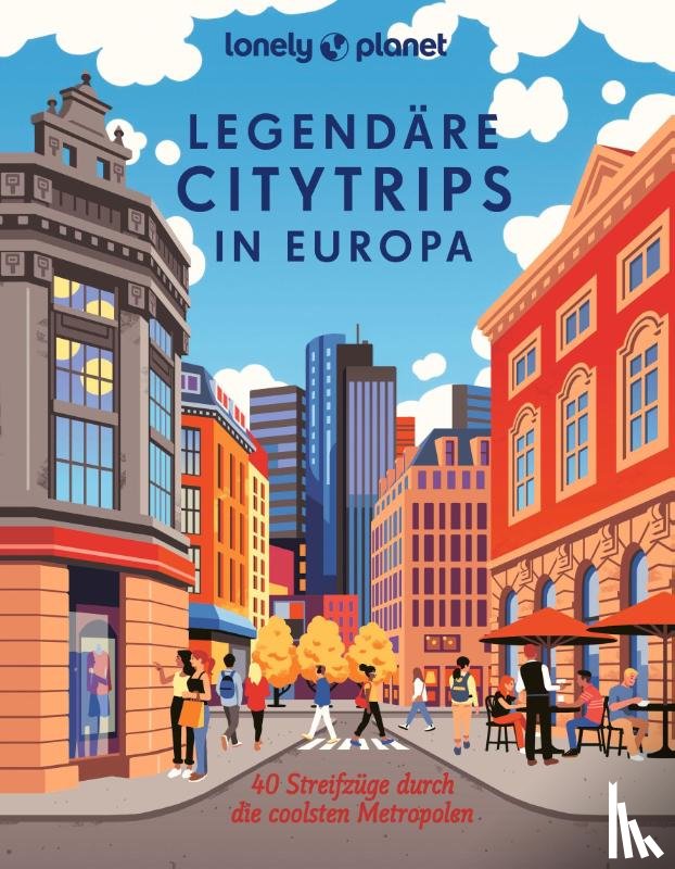 Biege, Bernd, Tröger, Gabriele, Völler, Paula, Biringer, Eva - LONELY PLANET Bildband Legendäre Citytrips in Europa