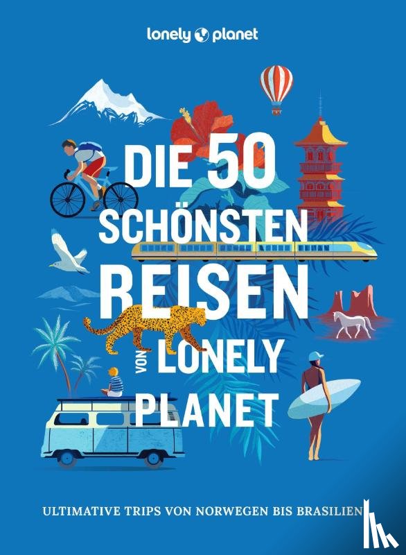  - LONELY PLANET Bildband Die 50 schönsten Reisen von Lonely Planet