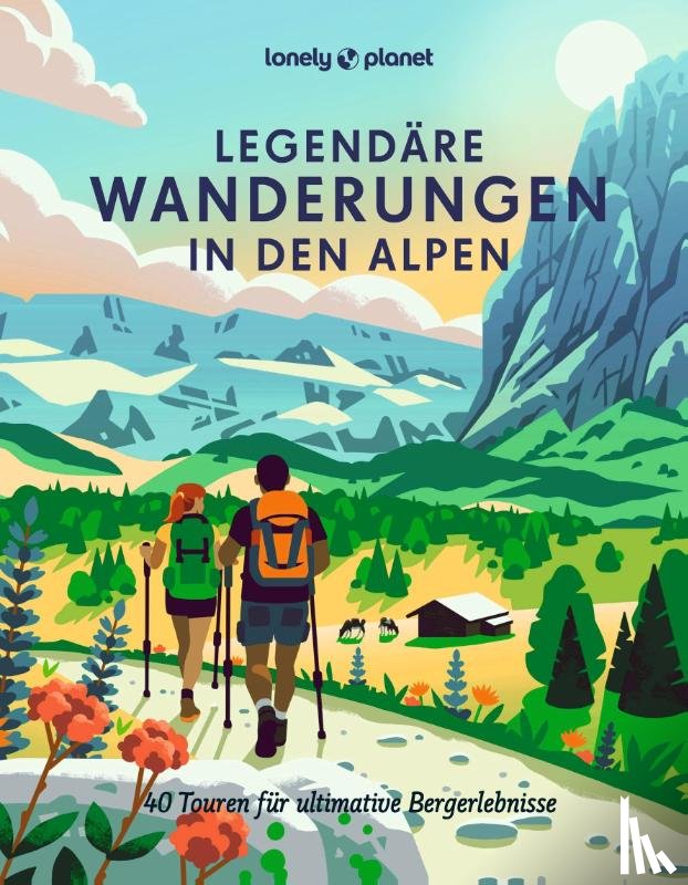 Arneitz, Anita, Bonder, Brigitte, Consolati, Franziska, Ducke, Isa - LONELY PLANET Bildband Legendäre Wanderungen in den Alpen