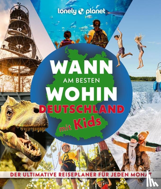 Aicher, Annik, Trommer, Johanna, Schumacher, Ingrid, Bey, Jens - LONELY PLANET Bildband Wann am besten wohin Deutschland mit Kids