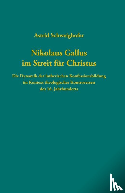 Schweighofer, Astrid - Nikolaus Gallus im Streit für Christus