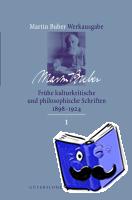 Buber, Martin - Frühe kulturkritische und philosophische Schriften (1891-1924)