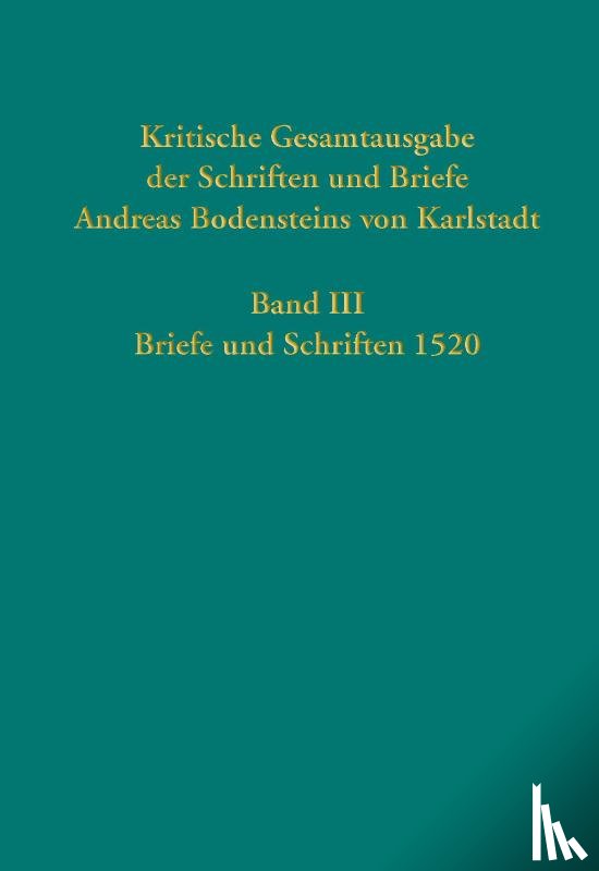  - Kritische Gesamtausgabe der Schriften und Briefe Andreas Bodensteins von Karlstadt