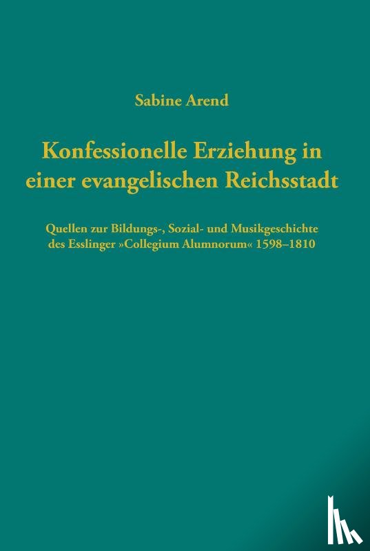 Arend, Sabine - Konfessionelle Erziehung in einer evangelischen Reichsstadt