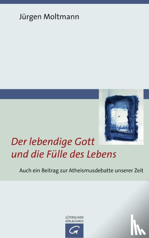 Moltmann, Jürgen - Der lebendige Gott und die Fülle des Lebens