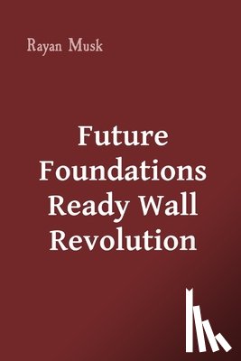 Musk, Rayan - Future Foundations Ready Wall Revolution