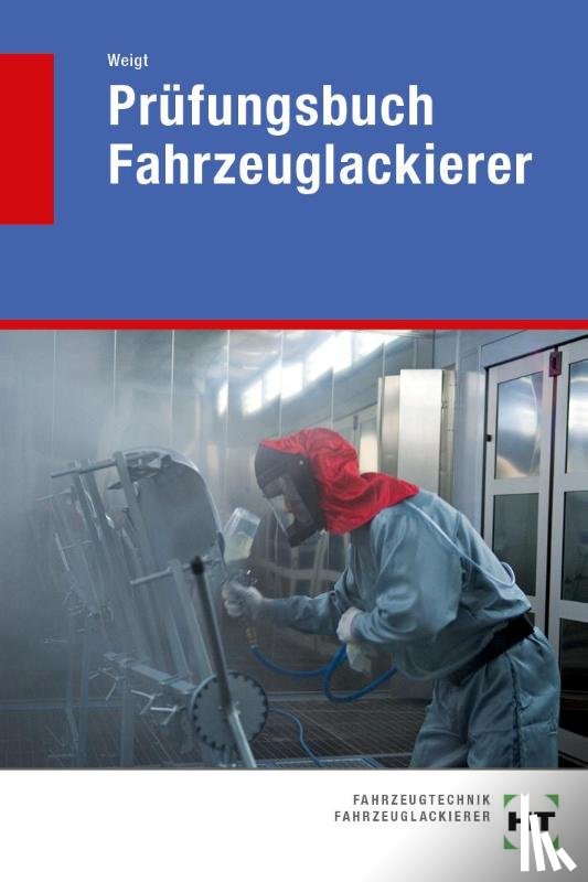 Weigt, Joachim - Prüfungsbuch Fahrzeuglackierer