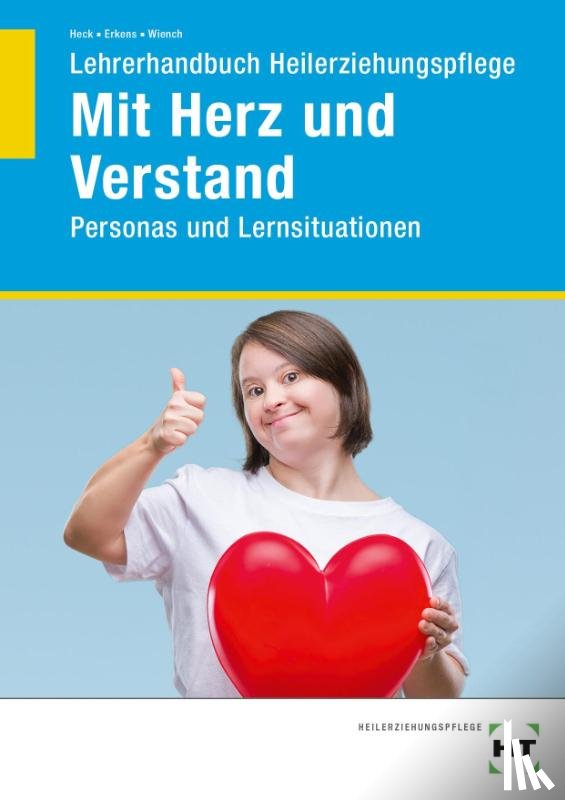 Heck, Oliver, Erkens, Pascal, Wiench, Jasmin - Lehrerhandbuch Heilerziehungspflege Mit Herz und Verstand