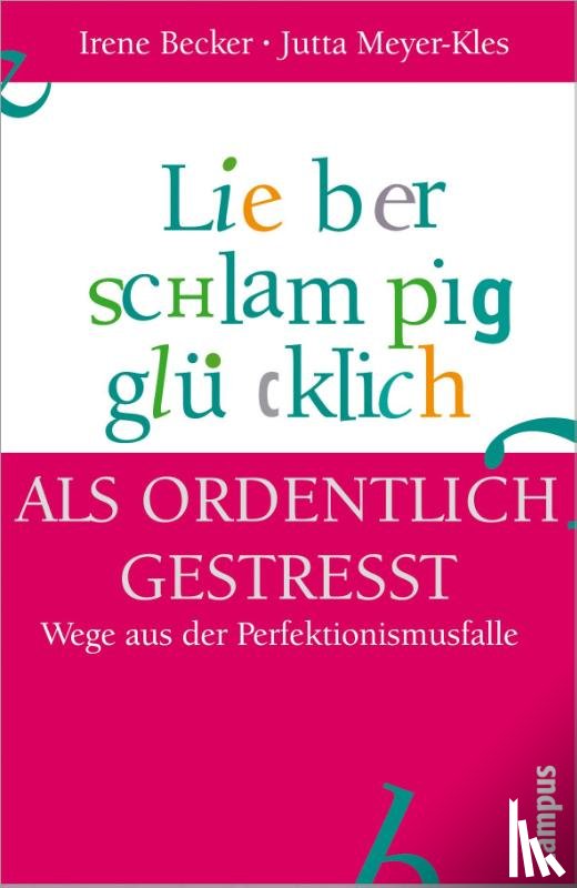 Becker, Irene, Meyer-Kles, Jutta - Lieber schlampig glücklich als ordentlich gestresst