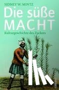 Mintz, Sidney W. - Die süße Macht