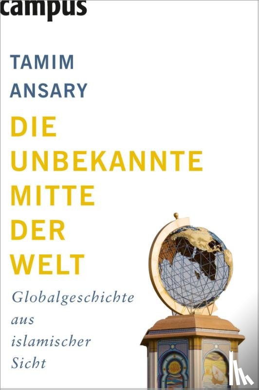 Ansary, Tamim - Die unbekannte Mitte der Welt