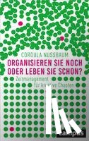 Nussbaum, Cordula - Organisieren Sie noch oder leben Sie schon?