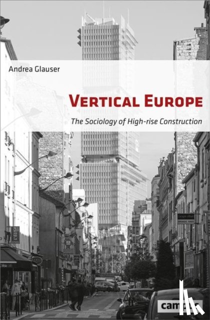 Glauser, Andrea, Spengler, Jessica - Vertical Europe – The Sociology of High–Rise Construction