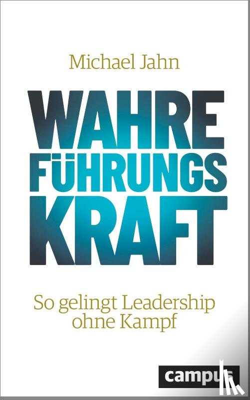 Jahn, Michael - Wahre FührungsKraft