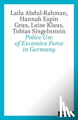 Abdul-Rahman, Laila, Espin Grau, Hannah, Klaus, Luise, Singelnstein, Tobias - Police Use Excessive Force in Germany
