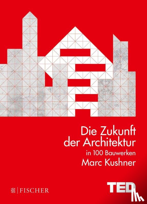 Kushner, Marc - Die Zukunft der Architektur in 100 Bauwerken
