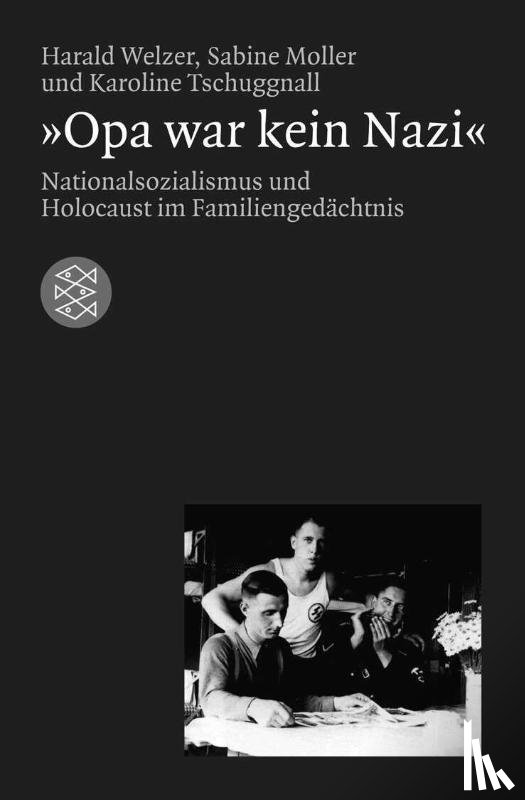 Welzer, Harald, Moller, Sabine, Tschuggnall, Karoline - Opa war kein Nazi