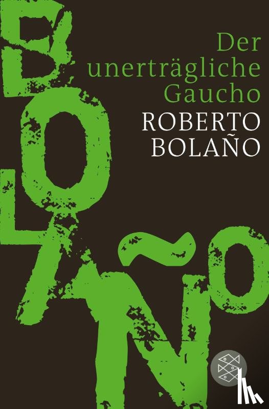 Bolano, Roberto - Der unerträgliche Gaucho