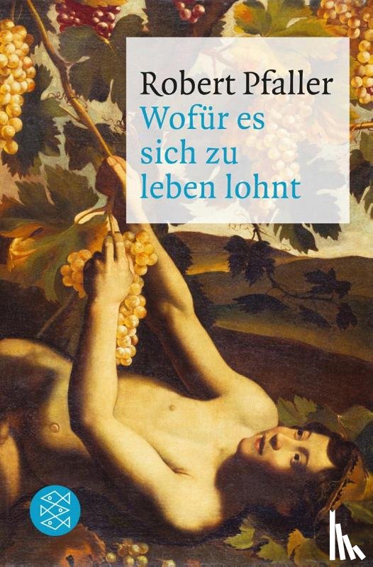 Pfaller, Robert - Wofür es sich zu leben lohnt