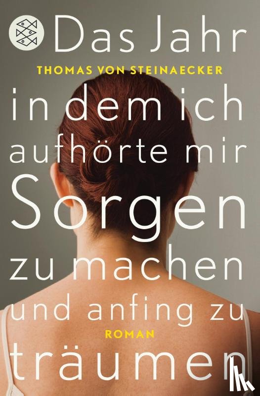 Steinaecker, Thomas von - Das Jahr, in dem ich aufhörte, mir Sorgen zu machen, und anfing zu träumen