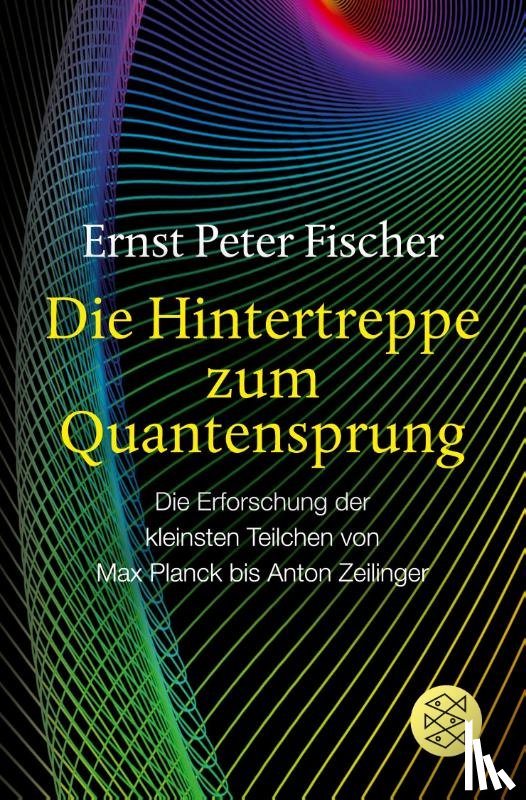 Fischer, Ernst Peter - Die Hintertreppe zum Quantensprung