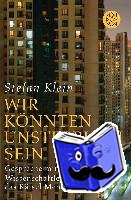 Klein, Stefan - »Wir könnten unsterblich sein«