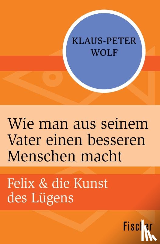 Wolf, Klaus-Peter - Wie man aus seinem Vater einen besseren Menschen macht