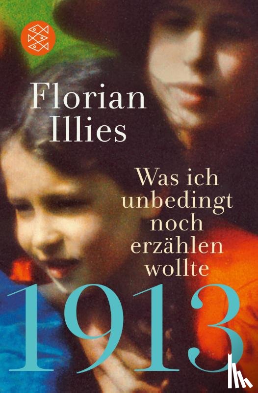 Illies, Florian - 1913 - Was ich unbedingt noch erzahlen wollte