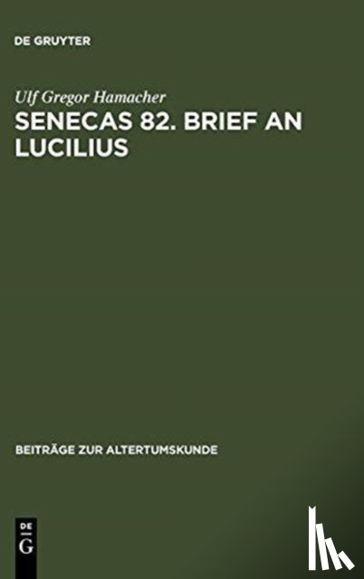 Hamacher, Ulf Gregor - Senecas 82. Brief an Lucilius