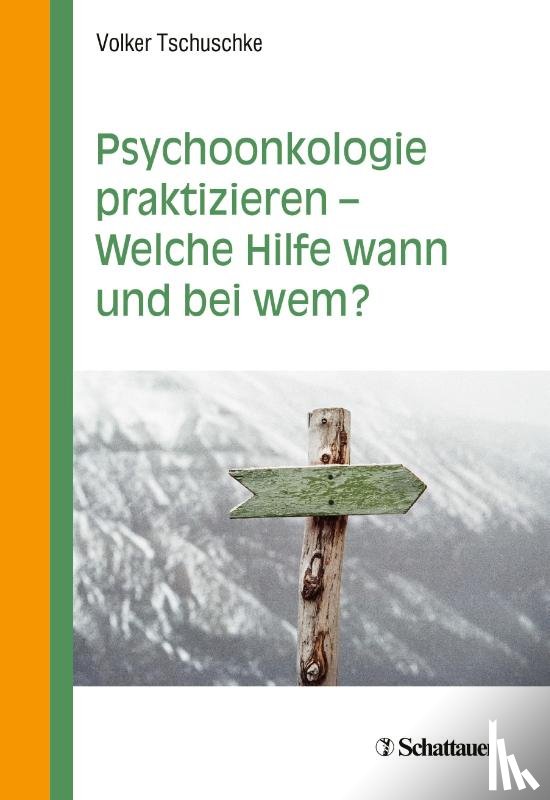 Tschuschke, Volker - Psychoonkologie praktizieren - Welche Hilfe wann und bei wem?