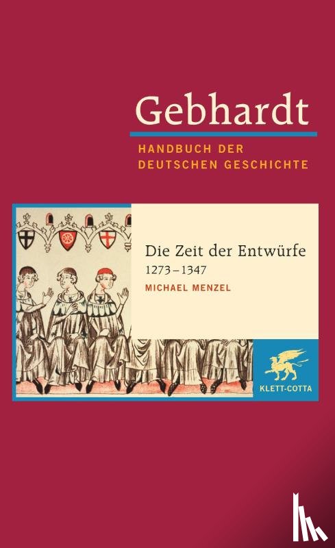 Menzel, Michael - Gebhardt Handbuch der Deutschen Geschichte / Die Zeit der Entwürfe (1273-1347)