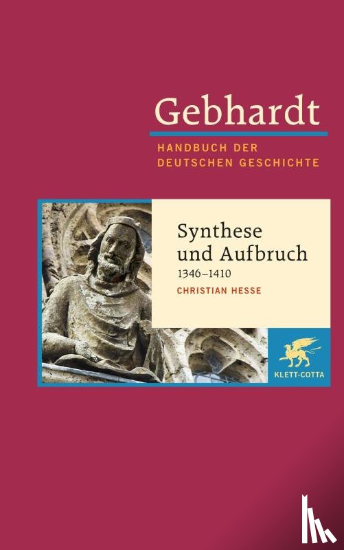 Hesse, Christian - Gebhardt Handbuch der Deutschen Geschichte / Synthese und Aufbruch (1346-1410)