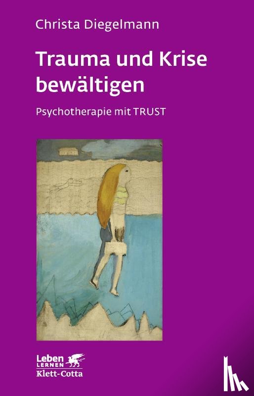 Diegelmann, Christa - Trauma und Krise bewältigen. Psychotherapie mit Trust (Trauma und Krise bewältigen. Psychotherapie mit Trust, Bd. ?)