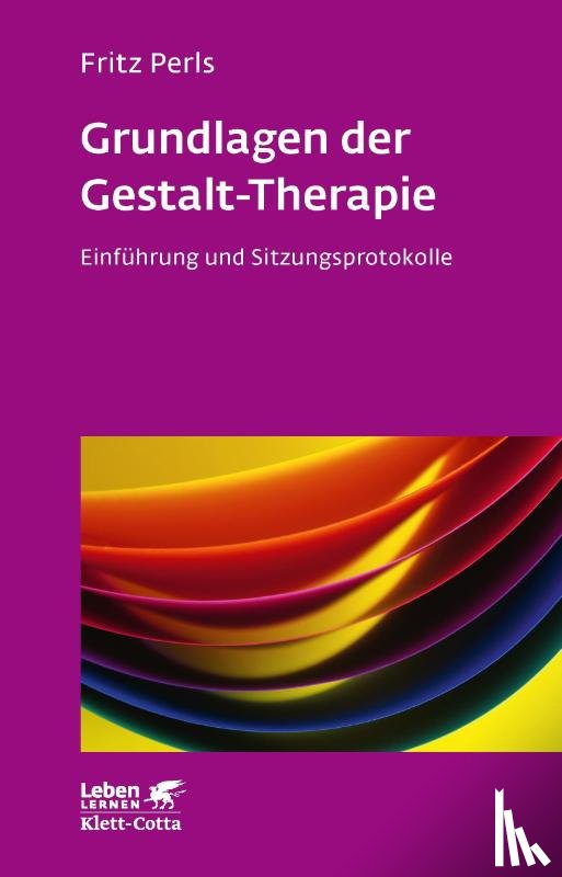 Perls, Frederick S. - Grundlagen der Gestalt-Therapie (Leben lernen, Bd. 20)