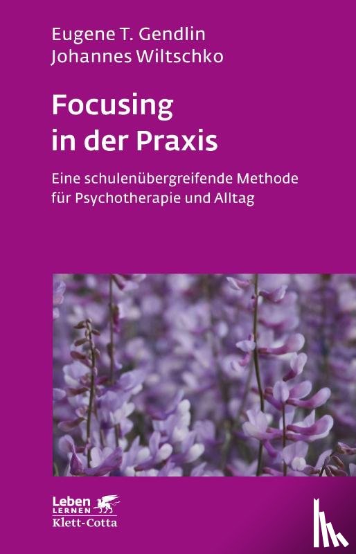 Gendlin, Eugene T., Wiltschko, Johannes - Focusing in der Praxis (Leben Lernen, Bd. 131)