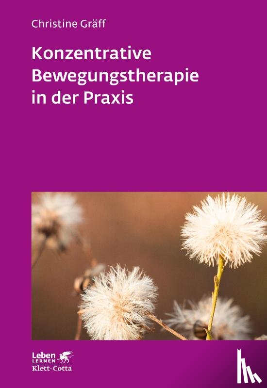 Gräff, Christine - Konzentrative Bewegungstherapie in der Praxis (Leben lernen, Bd. 208)