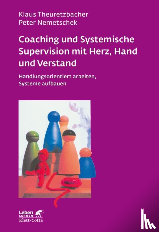 Theuretzbacher, Klaus, Nemetschek, Peter - Coaching und Systemische Supervision mit Herz, Hand und Verstand (Leben lernen, Bd. 225)