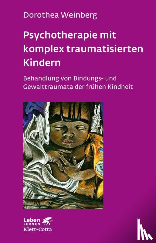 Weinberg, Dorothea - Psychotherapie mit komplex traumatisierten Kindern (Leben lernen, Bd. 233)