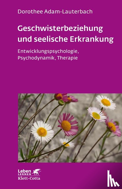 Adam-Lauterbach, Dorothee - Geschwisterbeziehung und seelische Erkrankung (Leben Lernen, Bd. 264)