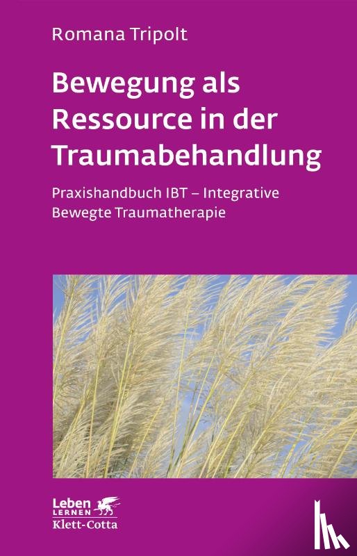 Tripolt, Romana - Bewegung als Ressource in der Traumabehandlung (Leben lernen, Bd. 287)