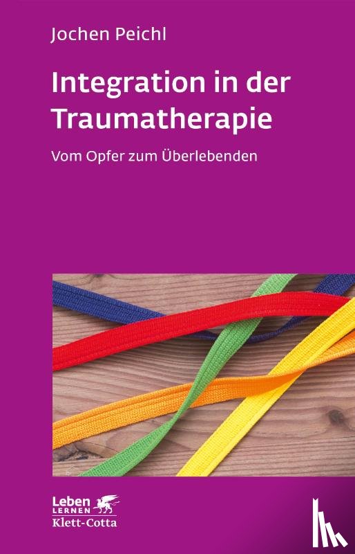 Peichl, Jochen - Integration in der Traumatherapie (Leben lernen, Bd. 300)